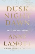 Dusk Night Dawn: On Revival and Courage Hardback