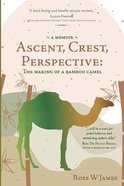 Ascent, Crest, Perspective - the Making of a Bamboo Camel Paperback