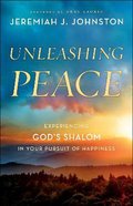 Unleashing Peace: Experiencing God's Shalom in Your Pursuit of Happiness Paperback