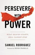 Persevere With Power: What Heaven Starts, Hell Cannot Stop Paperback
