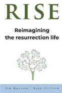 Rise: Reimagining the Resurrection Life Paperback