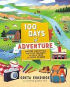 100 Days of Adventure: Nature Activities, Creative Projects, and Field Trips For Every Season (Ages 6-10) Paperback