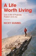 Life Worth Living, a - Live a Life of Purpose Passion and Joy, a (Alpha Course) Pb (Smaller)