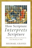 How Scripture Interprets Scripture: What Biblical Writers Can Teach Us About Reading the Bible Paperback