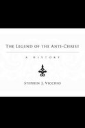 The Legend of the Anti-Christ: A History Paperback
