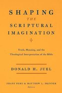 Shaping the Scriptural Imagination: Truth, Meaning, and the Theological Interpretation of the Bible Paperback