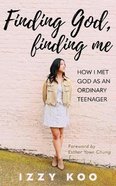 Finding God, Finding Me: How I Met God as An Ordinary Teenager Paperback