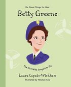 Betty Greene: The Girl Who Longed to Fly (Do Great Things For God Series) Hardback