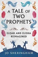 A Tale of Two Prophets: Elijah and Elisha Reimagined Paperback