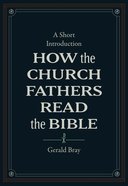 How the Church Fathers Read the Bible: A Short Introduction Hardback