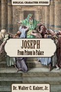 Joseph: From Prison to Palace (Biblical Character Studies Series) Paperback