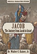 Jacob: The Journey From Jacob to Israel (Biblical Character Studies Series) Paperback