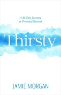 Thirsty: A 31-Day Journey to Personal Revival Paperback