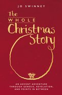 The Whole Christmas Story: An Advent Adventure Through Genesis, Revelation, and Points in Between Pb (Smaller)