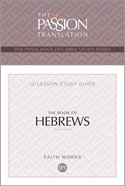 Book of Hebrews, the (Tpt, 12 Weeks) (Study Guide) (The Passionate Life Bible Study Series) Paperback