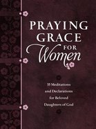 Praying Grace For Women: 55 Meditations and Declarations For Beloved Daughters of God Imitation Leather