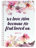 Spiral Bound Softcover Journal: We Love Him Because He First Loved Us Spiral