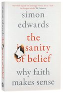 The Sanity of Belief: Why Faith Makes Sense Paperback