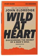 Wild At Heart: Discovering the Secret of a Man's Soul (Study Guide) Paperback
