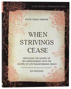 When Strivings Cease: Replacing the Gospel of Self-Improvement With the Gospel of Life-Transforming Grace (Study Guide) Paperback