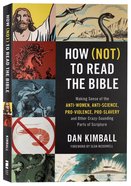 How (Not) to Read the Bible: Making Sense of the Anti-Women, Anti-Science, Pro-Violence, Pro-Slavery and Other Crazy Sounding Parts of Scripture Paperback