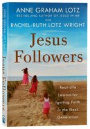 Jesus Followers: Real-Life Lessons For Igniting Faith in the Next Generation Hardback