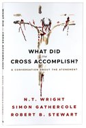What Did the Cross Accomplish?: A Conversation About the Atonement Paperback