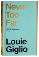 Never Too Far: Coming Back From Defeat and Disappointment to Purpose and Power Hardback