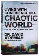 Living With Confidence in a Chaotic World: Certain Hope in Uncertain Times Paperback
