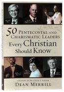 50 Pentecostal and Charismatic Leaders Every Christian Should Know Paperback