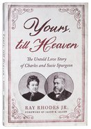 Yours, Till Heaven: The Untold Love Story of Charles and Susie Spurgeon Paperback