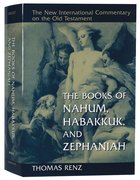 The Books of Nahum, Habakkuk, and Zephaniah (New International Commentary On The Old Testament Series) Hardback