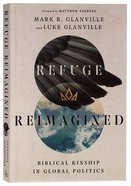 Refuge Reimagined: Biblical Kinship in Global Politics Paperback