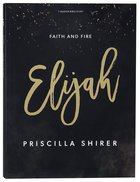 Elijah: Faith and Fire (7 Sessions) (Bible Study Book) Paperback