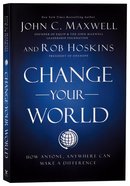 Change Your World: How Anyone, Anywhere Can Make a Difference Paperback