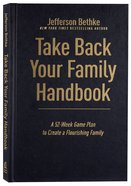 Take Back Your Family Handbook: A 52-Week Game Plan to Create a Flourishing Family Hardback
