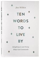 Ten Words to Live By: Delighting in and Doing What God Commands Paperback