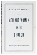 Men and Women in the Church: A Short, Biblical, Practical Introduction Paperback