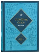 Unfolding Grace For Kids: A 40-Day Journey Through the Bible Hardback