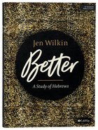 Better: A Study of Hebrews (10 Sessions) (Bible Study Book) Paperback