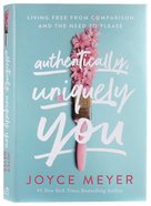 Authentically, Uniquely You: Living Free From Comparison and the Need to Please Hardback