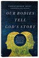 Our Bodies Tell God's Story: Discovering the Divine Plan For Love, Sex, and Gender Paperback