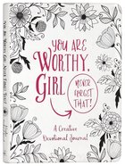 You Are Worthy, Girl. Never Forget That!: A Creative Devotional Journal Paperback