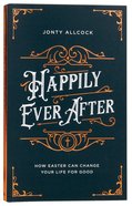 Happily Ever After: How Easter Can Change Your Life For Good Paperback