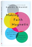 Making Faith Magnetic: Five Hidden Themes Our Culture Can't Stop Talking About... and How to Connect Them to Christ Paperback