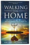 Walking Him Home: Learning to Hope Again After Loving and Losing Andrew Chan on Death Row Paperback