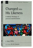 Changed Into His Likeness: A Biblical Theology of Personal Transformation (New Studies In Biblical Theology Series) Paperback