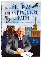 John Stott Big Ideas and An Adventure of Faith: Authorized Biography For Children and Children-At-Heart Hardback