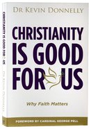 Christianity is Good For Us: Why Faith Matters Paperback