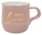 Ceramic Mug: Love, 1 Corinthians 16:14, Pink Homeware
